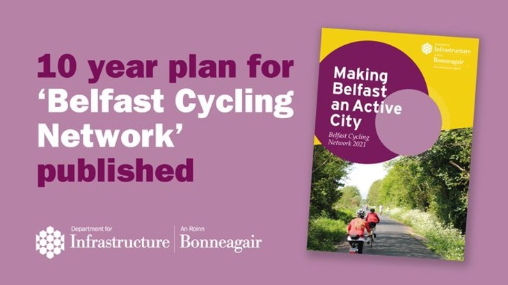 picture of the cover of the 'Making Belfast An Active City - Belfast Cycling Network Plan' with text alongside saying 10 year plan for Belfast cycling network published with Department for Infrastructure logo